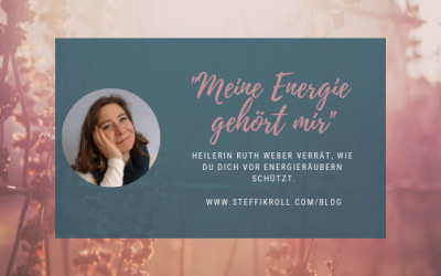 Wie du dich vor Energieräubern schützt – Expertentipps von Ruth Weber